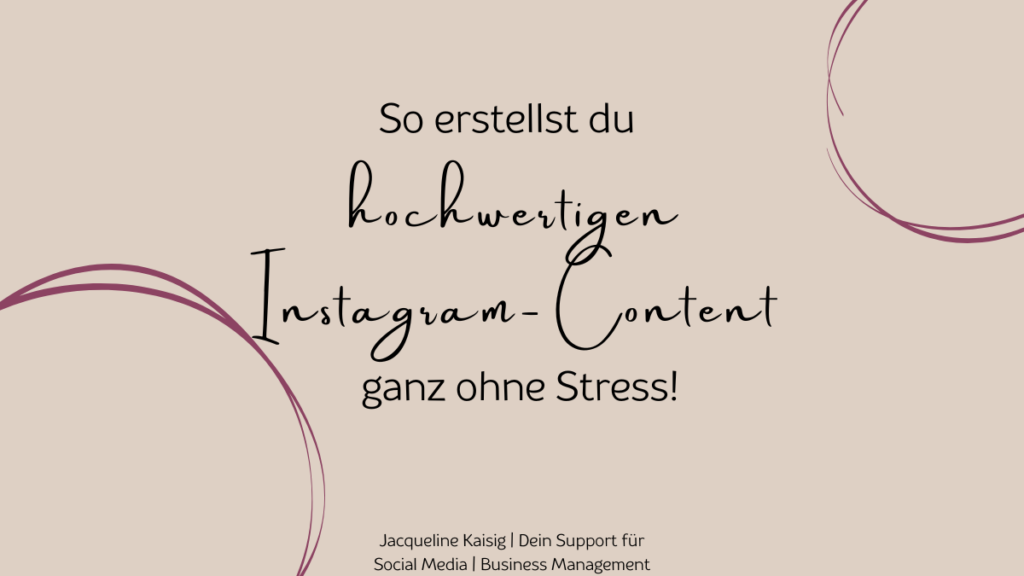 So erstellst du hochwertigen Instagram-Content, ganz ohne Stress!