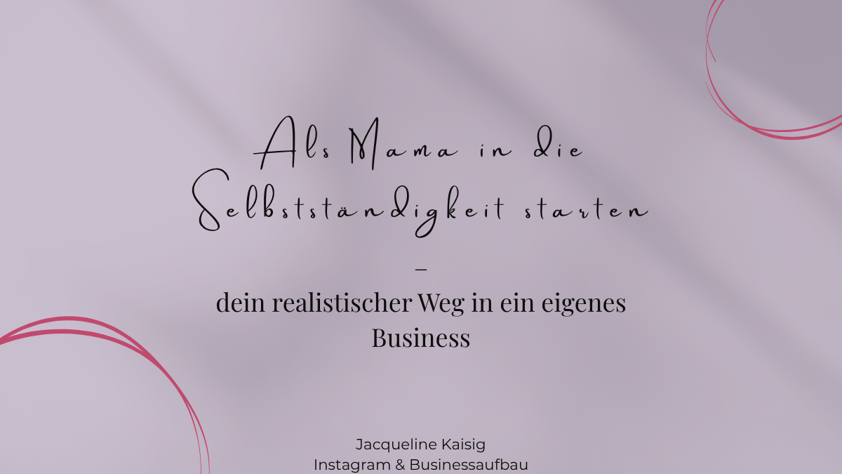 Mama in die Selbstständigkeit, mit Instagram